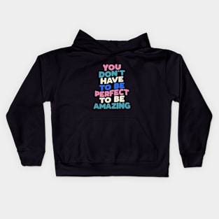 You Don't Have to Be Perfect to Be Amazing in black pink green blue Kids Hoodie